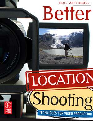 Better Location Shooting: Techniques for Video Production de Paul Martingell