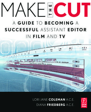 Make the Cut: A Guide to Becoming a Successful Assistant Editor in Film and TV de Lori Jane Coleman