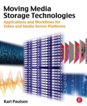 Moving Media Storage Technologies: Applications & Workflows for Video and Media Server Platforms de Karl Paulsen
