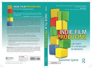 Indie Film Producing: The Craft of Low Budget Filmmaking de Suzanne Lyons