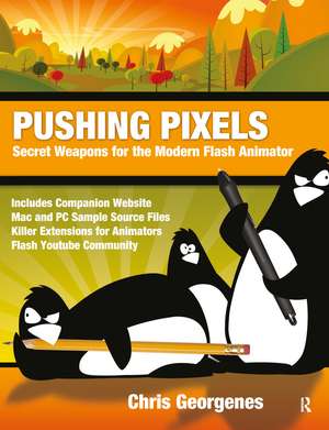 Pushing Pixels: Secret Weapons for the Modern Flash Animator de Chris Georgenes