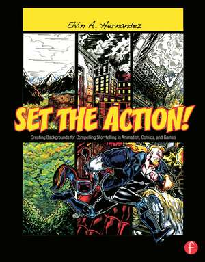 Set the Action!: Creating Backgrounds for Compelling Storytelling in Animation, Comics, and Games de Elvin Hernandez