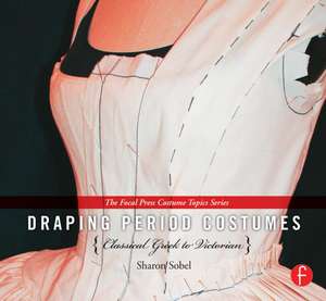 Draping Period Costumes: Classical Greek to Victorian: (The Focal Press Costume Topics Series) de Sharon Sobel