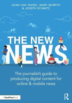 The New News: The Journalist’s Guide to Producing Digital Content for Online & Mobile News de Joan Van Tassel