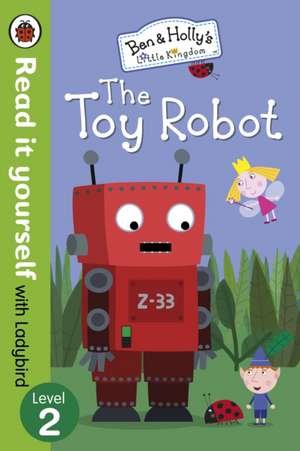 Ben and Holly's Little Kingdom: The Toy Robot - Read it yourself with Ladybird: Level 2