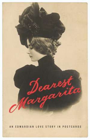 Dearest Margarita: An Edwardian Love Story in Postcards