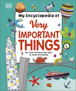 My Encyclopedia of Very Important Things: For Little Learners Who Want to Know Everything de DK