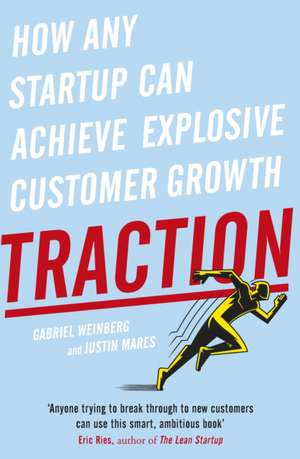 Traction: How Any Startup Can Achieve Explosive Customer Growth de Gabriel Weinberg