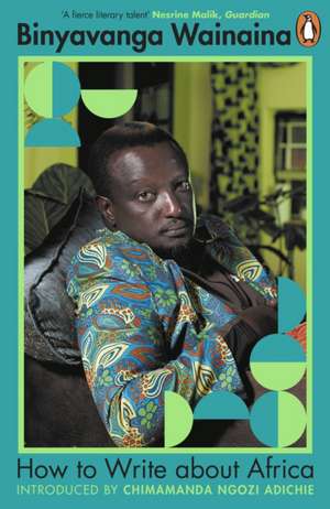 How to Write About Africa de Binyavanga Wainaina