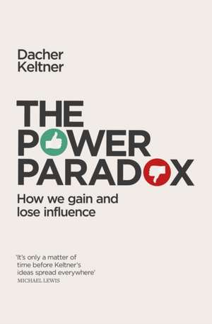 The Power Paradox: How We Gain and Lose Influence de Dacher Keltner