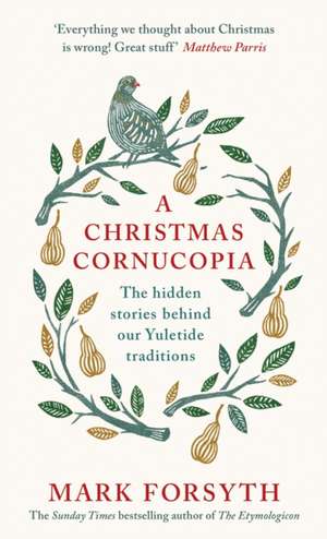 A Christmas Cornucopia: The Hidden Stories Behind Our Yuletide Traditions de Mark Forsyth