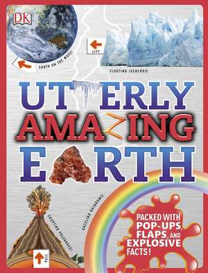 Utterly Amazing Earth: Packed with Pop-ups, Flaps, and Explosive Facts! de DK