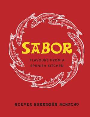 Sabor: Flavours from a Spanish Kitchen de Nieves Barragan Mohacho