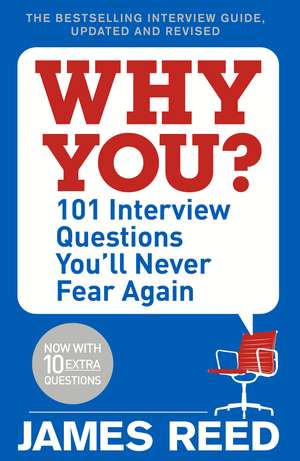 Why You?: 101 Interview Questions You'll Never Fear Again de James Reed