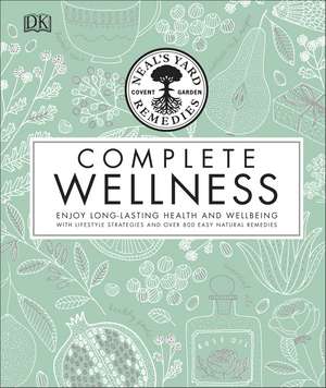 Neal's Yard Remedies Complete Wellness: Enjoy Long-lasting Health and Wellbeing with over 800 Natural Remedies de Neal's Yard Remedies