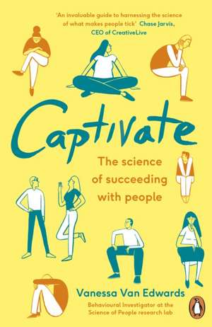 Captivate: The Science of Succeeding with People de Vanessa Van Edwards