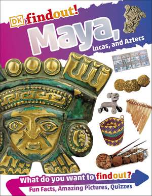 DKfindout! Maya, Incas, and Aztecs de DK