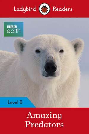 Ladybird Readers Level 6 BBC Earth Amazing Predators de Ladybird