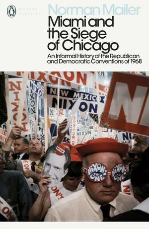 Miami and the Siege of Chicago: An Informal History of the Republican and Democratic Conventions of 1968 de Norman Mailer