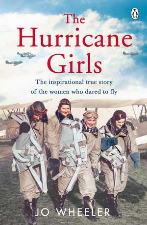 The Hurricane Girls: The inspirational true story of the women who dared to fly de Jo Wheeler