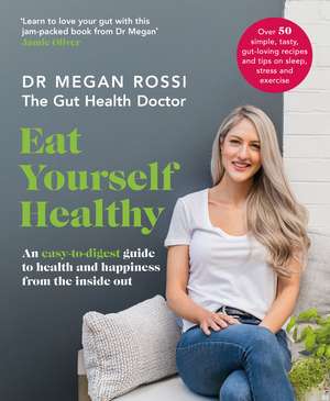 Eat Yourself Healthy: An easy-to-digest guide to health and happiness from the inside out de Dr. Megan Rossi