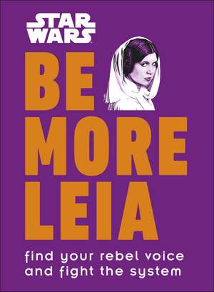 Star Wars Be More Leia: Find Your Rebel Voice And Fight The System de Christian Blauvelt