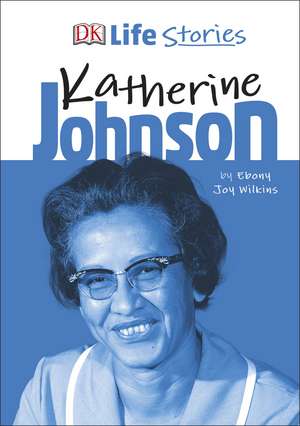 DK Life Stories Katherine Johnson de Ebony Joy Wilkins