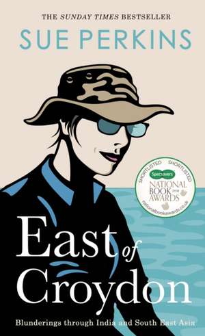 East of Croydon: Travels through India and South East Asia inspired by her BBC 1 series 'The Ganges' de Sue Perkins