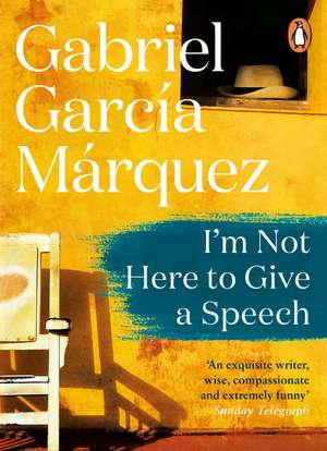 I'm Not Here to Give a Speech de Gabriel Garcia Marquez