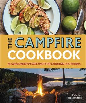 The Campfire Cookbook: 80 Imaginative Recipes for Cooking Outdoors de Viola Lex