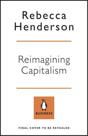 Reimagining Capitalism in a World on Fire: Shortlisted for the FT & McKinsey Business Book of the Year Award 2020 de Rebecca Henderson