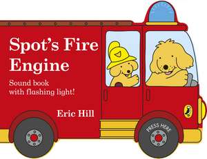 Spot's Fire Engine: shaped book with siren and flashing light! de Eric Hill