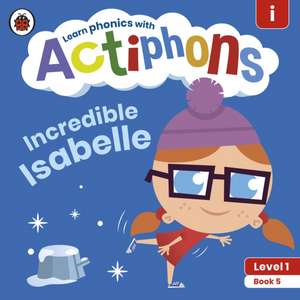 Actiphons Level 1 Book 5 Incredible Isabelle: Learn phonics and get active with Actiphons! de Ladybird