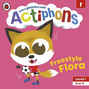 Actiphons Level 1 Book 19 Freestyle Flora: Learn phonics and get active with Actiphons! de Ladybird