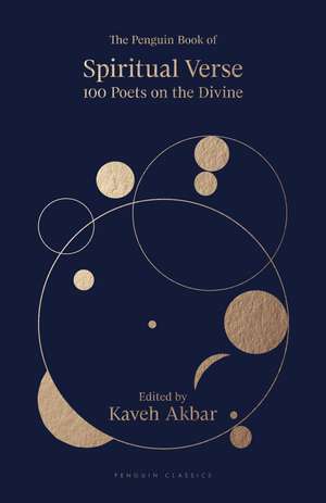 The Penguin Book of Spiritual Verse: 100 Poets on the Divine de Kaveh Akbar