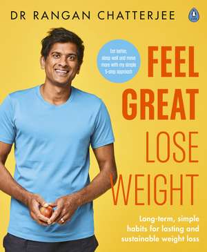 Feel Great Lose Weight: Long term, simple habits for lasting and sustainable weight loss de Dr Rangan Chatterjee