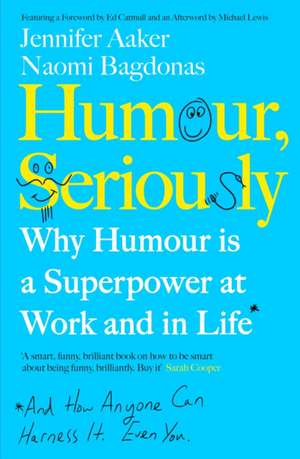 Humour, Seriously: Why Humour Is A Superpower At Work And In Life de Jennifer Aaker