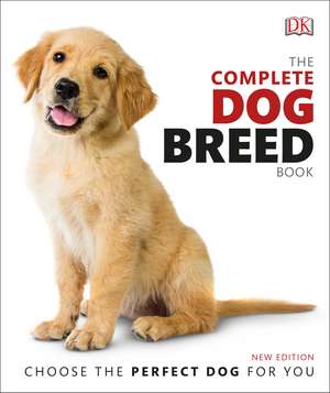 The Complete Dog Breed Book: Choose the Perfect Dog for You de DK