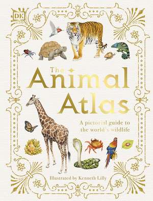 The Animal Atlas: A Pictorial Guide to the World's Wildlife de DK