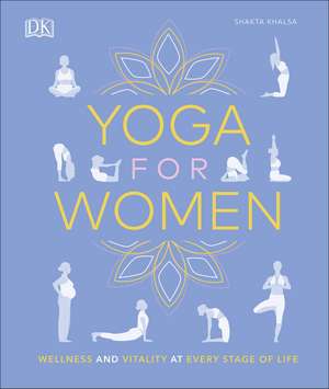 Yoga for Women: Wellness and Vitality at Every Stage of Life de Lana April Reed