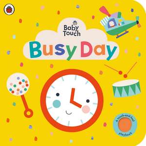 Baby Touch: Busy Day: A touch-and-feel playbook de Ladybird