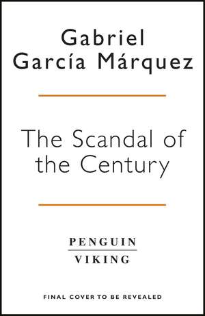 The Scandal of the Century: and Other Writings de Gabriel Garcia Marquez