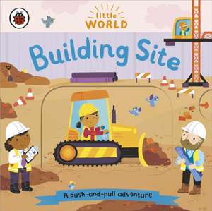 Little World: Building Site: A push-and-pull adventure de Samantha Meredith