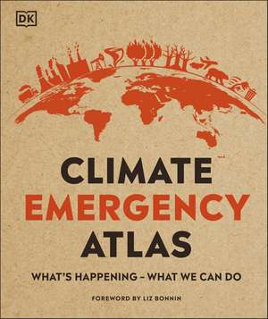 Climate Emergency Atlas: What's Happening - What We Can Do de Dan Hooke