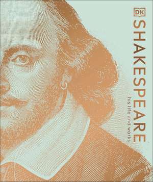 Shakespeare His Life and Works de Leslie Dunton-Downer