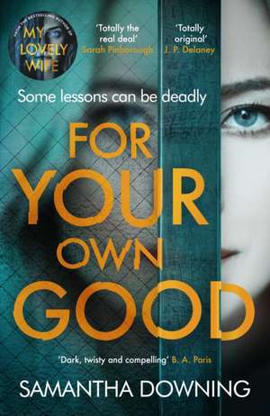 For Your Own Good: The most addictive psychological thriller you’ll read this year de Samantha Downing