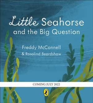 Little Seahorse and the Big Question de Freddy McConnell