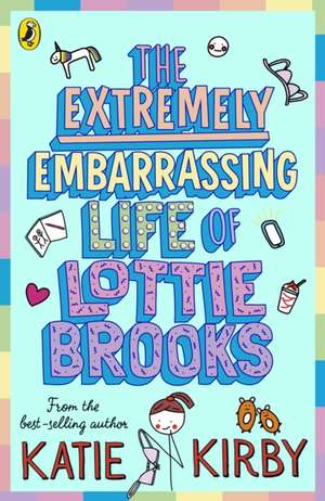 The Extremely Embarrassing Life of Lottie Brooks de Katie Kirby