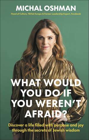 What Would You Do If You Weren't Afraid?: Discover A Life Filled With Purpose And Joy Through The Secrets Of Jewish Wisdom de Michal Oshman