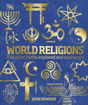 World Religions: The Great Faiths Explored and Explained de John Bowker